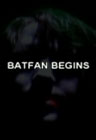 Bat-Fan Begins