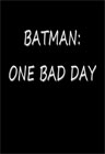BATMAN: ONE BAD DAY