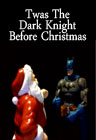 Twas The Dark Knight Before Christmas